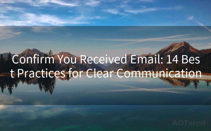 Confirm You Received Email: 14 Best Practices for Clear Communication