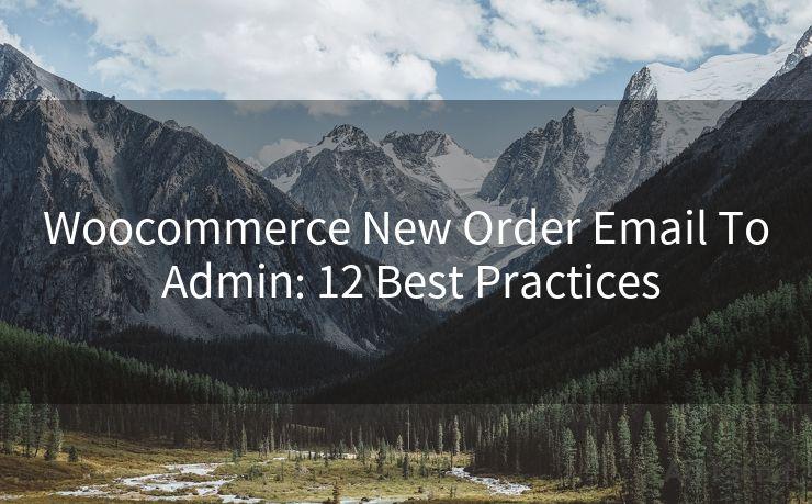 Woocommerce New Order Email To Admin: 12 Best Practices