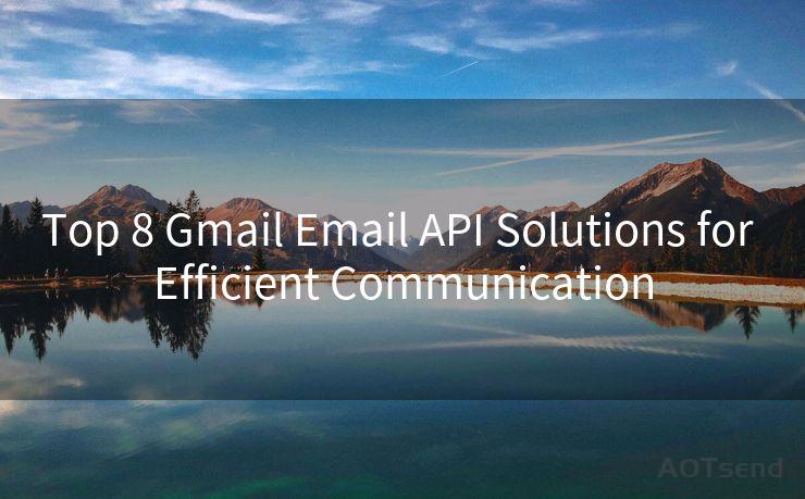 Top 8 Gmail Email API Solutions for Efficient Communication