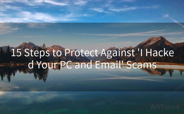 15 Steps to Protect Against 'I Hacked Your PC and Email' Scams