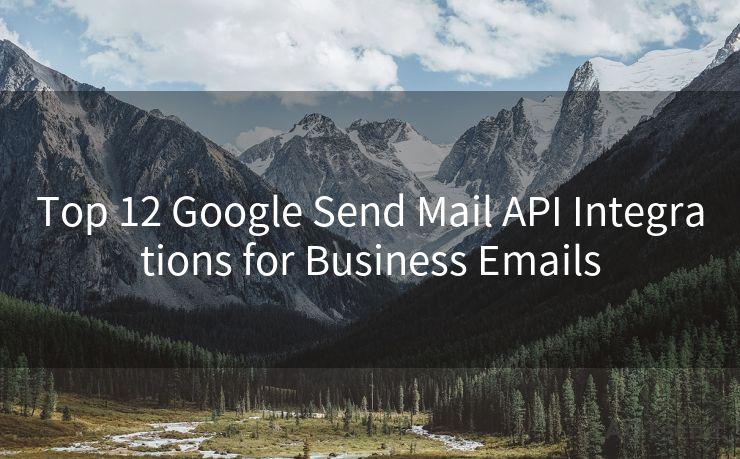 Top 12 Google Send Mail API Integrations for Business Emails