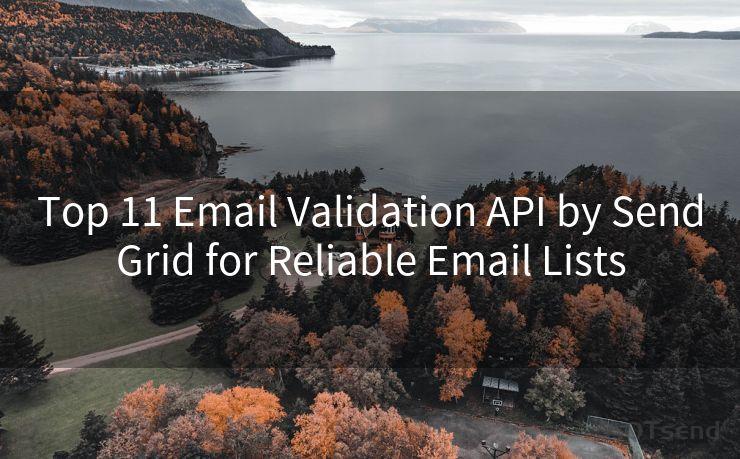 Top 11 Email Validation API by SendGrid for Reliable Email Lists