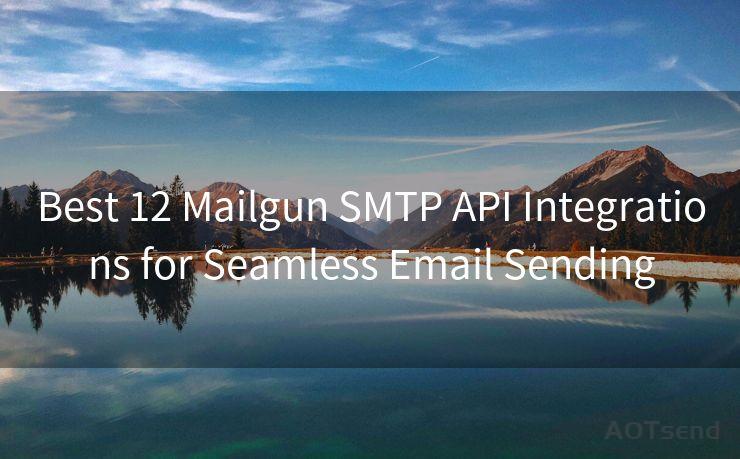 Best 12 Mailgun SMTP API Integrations for Seamless Email Sending