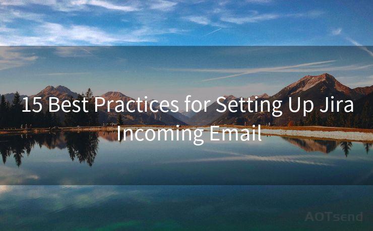 15 Best Practices for Setting Up Jira Incoming Email