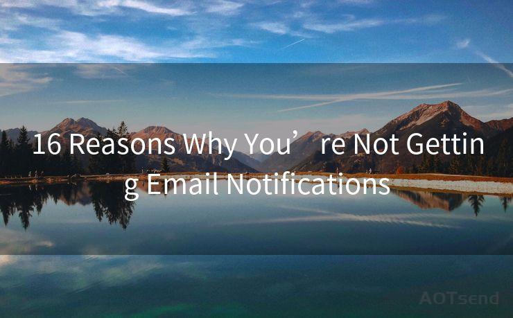 16 Reasons Why You’re Not Getting Email Notifications