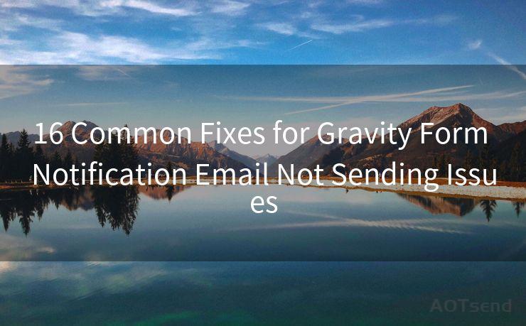 16 Common Fixes for Gravity Form Notification Email Not Sending Issues