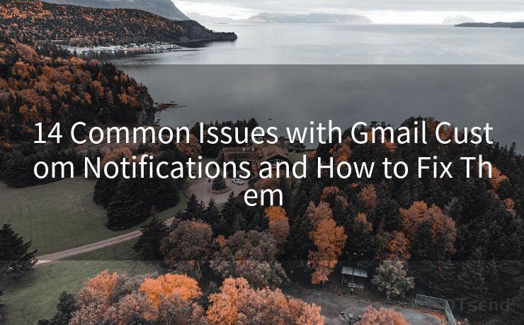 14 Common Issues with Gmail Custom Notifications and How to Fix Them