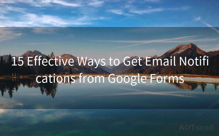 15 Effective Ways to Get Email Notifications from Google Forms