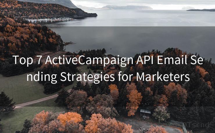 Top 7 ActiveCampaign API Email Sending Strategies for Marketers