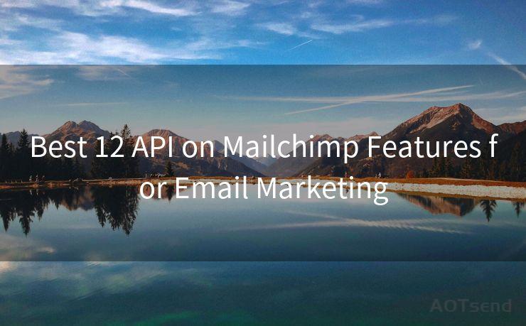 Best 12 API on Mailchimp Features for Email Marketing