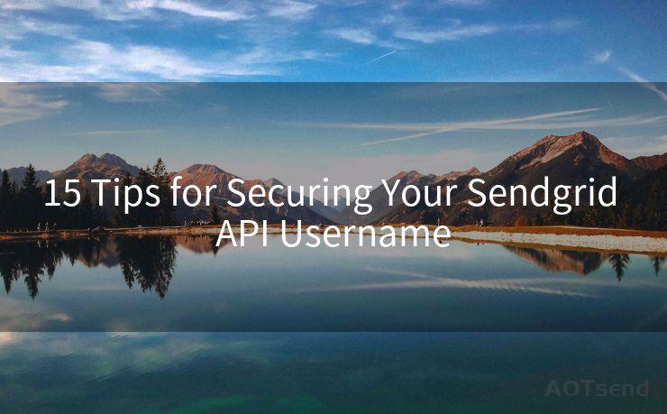 15 Tips for Securing Your Sendgrid API Username