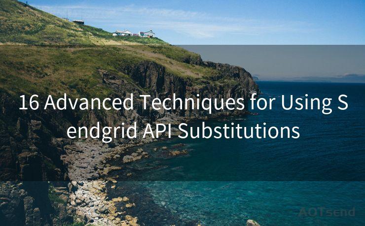 16 Advanced Techniques for Using Sendgrid API Substitutions