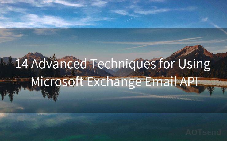 14 Advanced Techniques for Using Microsoft Exchange Email API