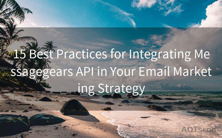 15 Best Practices for Integrating Messagegears API in Your Email Marketing Strategy