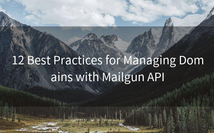 12 Best Practices for Managing Domains with Mailgun API