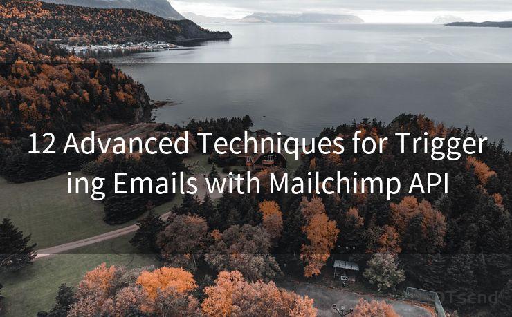 12 Advanced Techniques for Triggering Emails with Mailchimp API