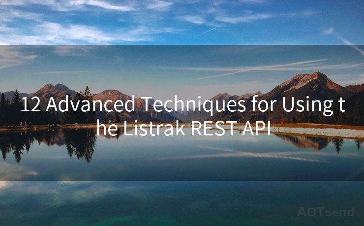 12 Advanced Techniques for Using the Listrak REST API