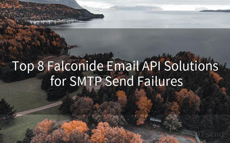 Top 8 Falconide Email API Solutions for SMTP Send Failures