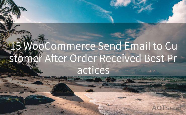 15 WooCommerce Send Email to Customer After Order Received Best Practices