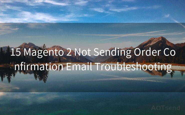 15 Magento 2 Not Sending Order Confirmation Email Troubleshooting