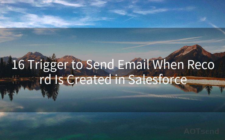 16 Trigger to Send Email When Record Is Created in Salesforce