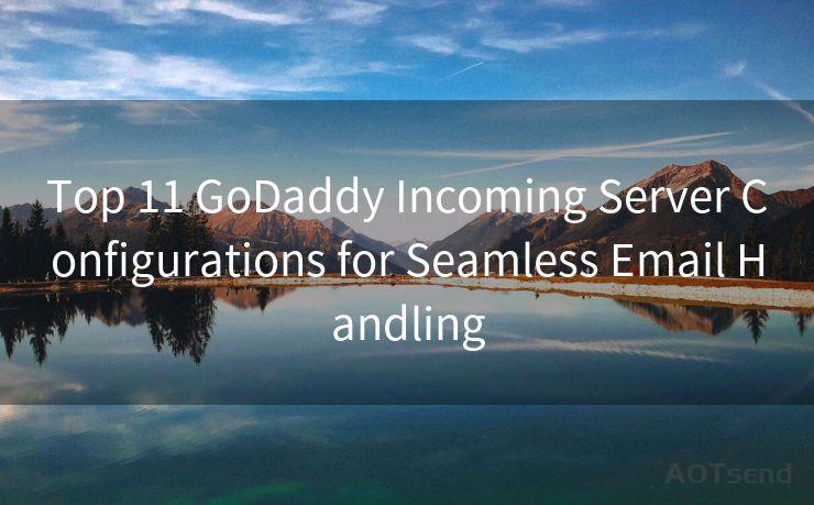 Top 11 GoDaddy Incoming Server Configurations for Seamless Email Handling