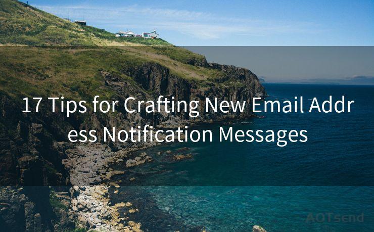 17 Tips for Crafting New Email Address Notification Messages