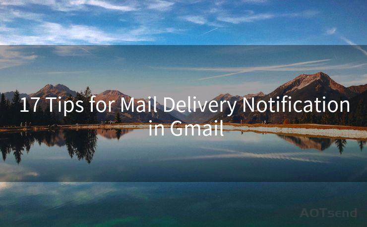 17 Tips for Mail Delivery Notification in Gmail