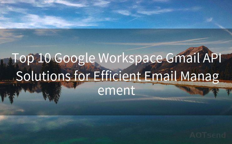 Top 10 Google Workspace Gmail API Solutions for Efficient Email Management