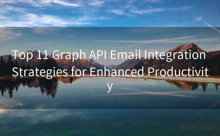 Top 11 Graph API Email Integration Strategies for Enhanced Productivity