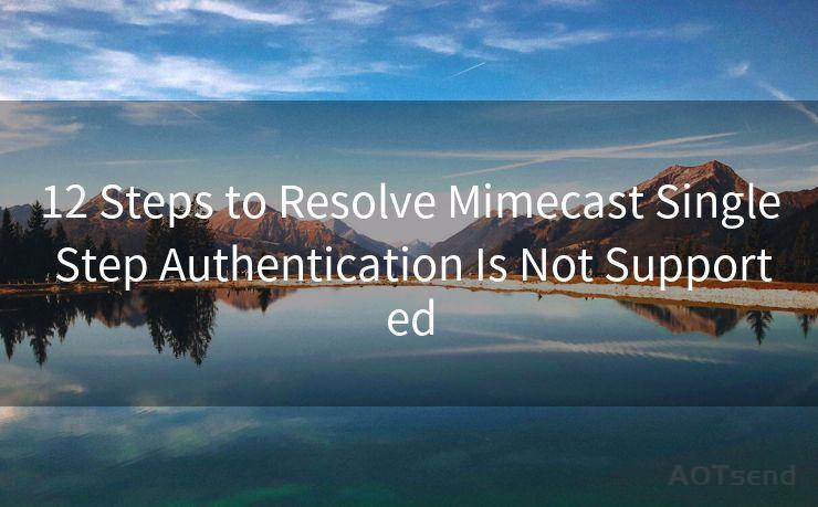 12 Steps to Resolve Mimecast Single Step Authentication Is Not Supported