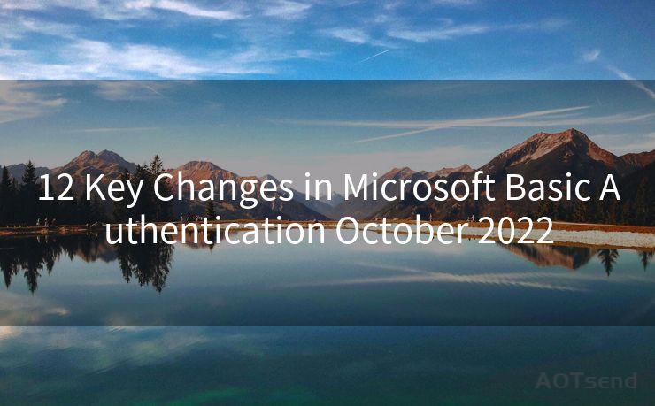 12 Key Changes in Microsoft Basic Authentication October 2022