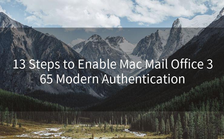 13 Steps to Enable Mac Mail Office 365 Modern Authentication