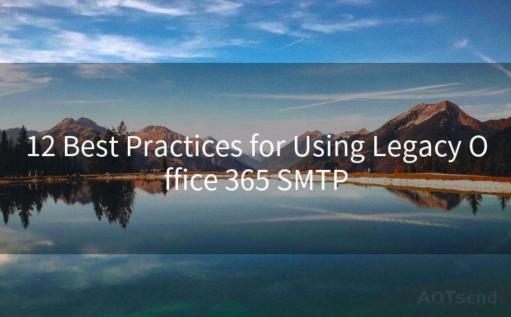 12 Best Practices for Using Legacy Office 365 SMTP