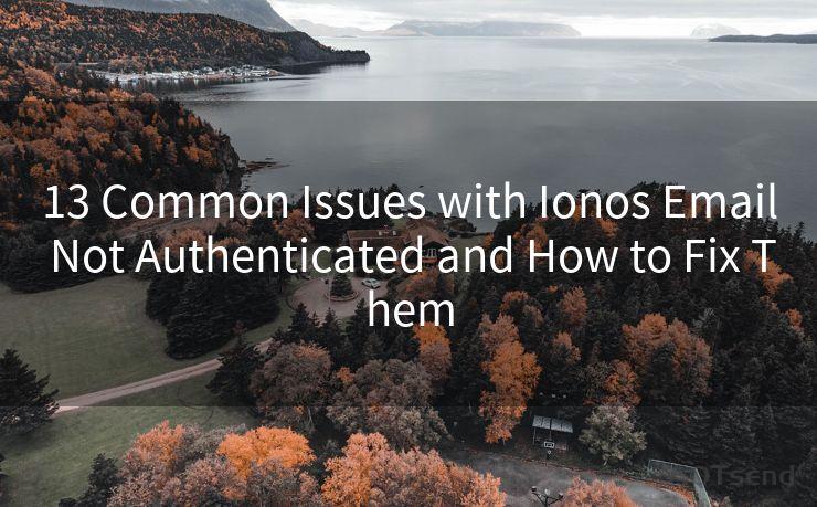 13 Common Issues with Ionos Email Not Authenticated and How to Fix Them