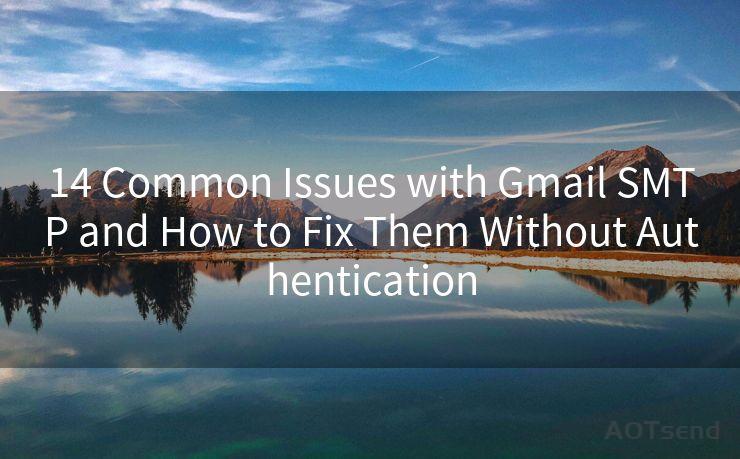 14 Common Issues with Gmail SMTP and How to Fix Them Without Authentication