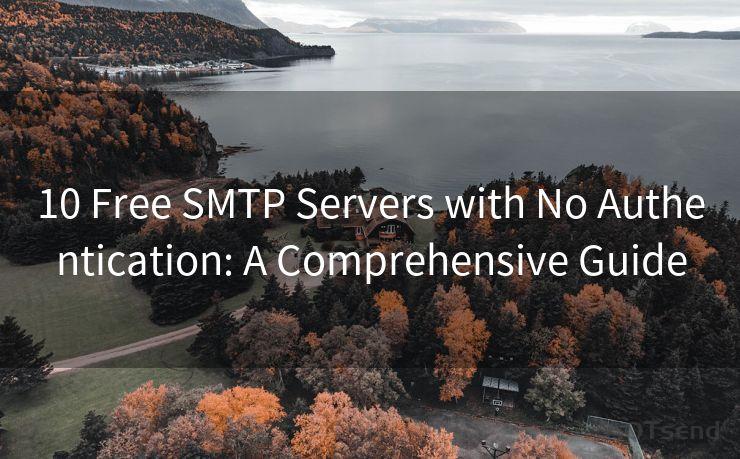 10 Free SMTP Servers with No Authentication: A Comprehensive Guide