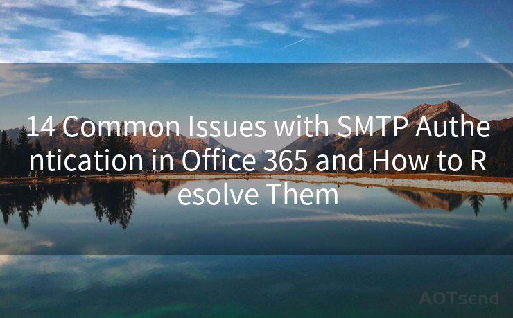 14 Common Issues with SMTP Authentication in Office 365 and How to Resolve Them