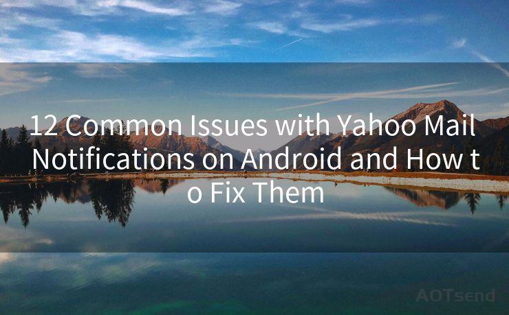 12 Common Issues with Yahoo Mail Notifications on Android and How to Fix Them