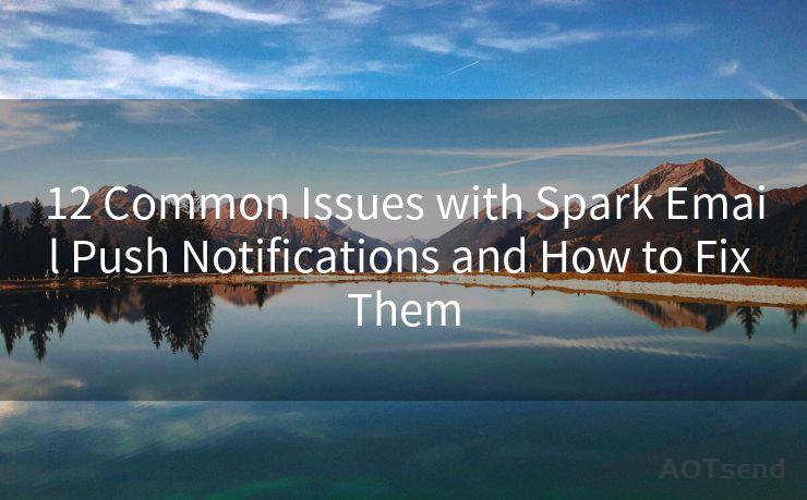 12 Common Issues with Spark Email Push Notifications and How to Fix Them