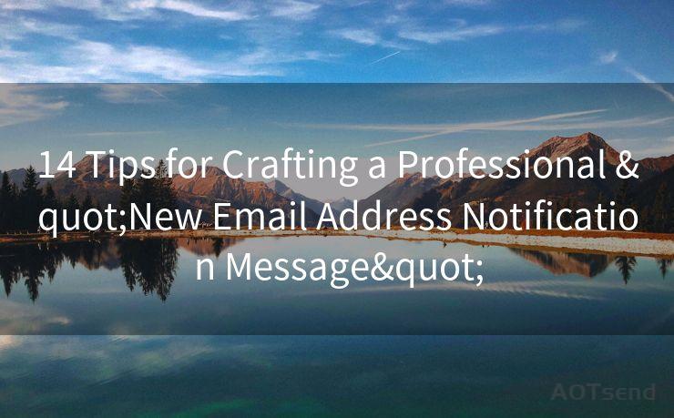 14 Tips for Crafting a Professional "New Email Address Notification Message"