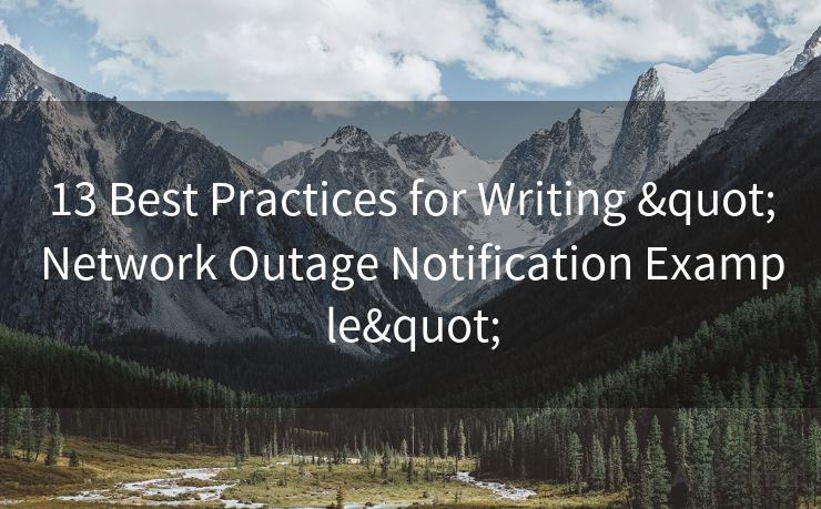 13 Best Practices for Writing "Network Outage Notification Example"