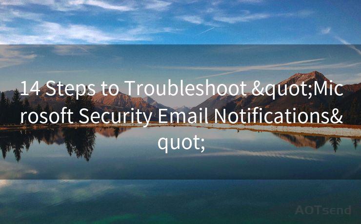 14 Steps to Troubleshoot "Microsoft Security Email Notifications"