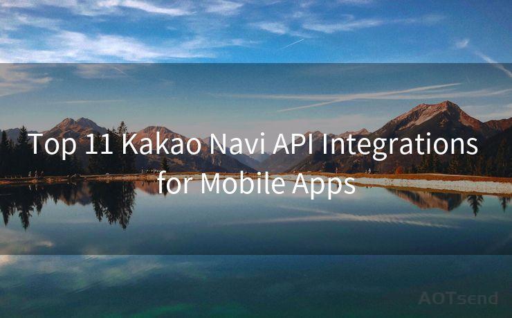 Top 11 Kakao Navi API Integrations for Mobile Apps