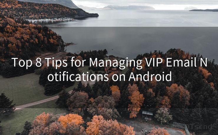 Top 8 Tips for Managing VIP Email Notifications on Android