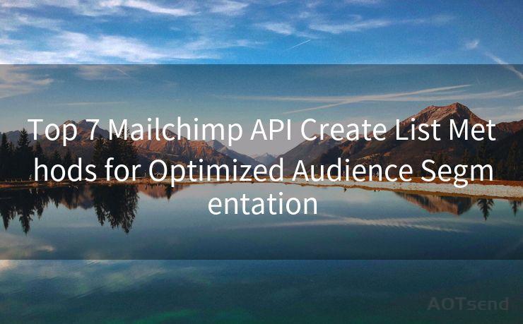 Top 7 Mailchimp API Create List Methods for Optimized Audience Segmentation