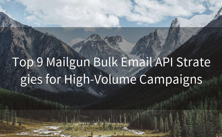 Top 9 Mailgun Bulk Email API Strategies for High-Volume Campaigns