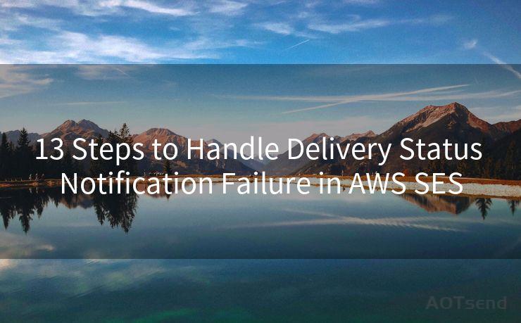 13 Steps to Handle Delivery Status Notification Failure in AWS SES