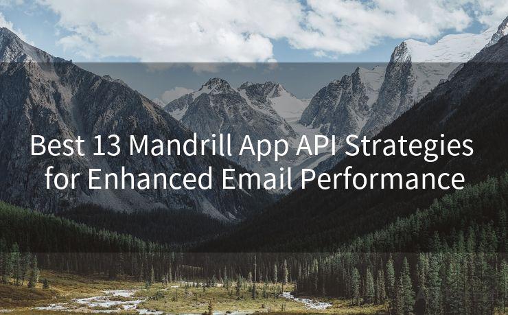 Best 13 Mandrill App API Strategies for Enhanced Email Performance