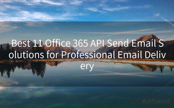 Best 11 Office 365 API Send Email Solutions for Professional Email Delivery